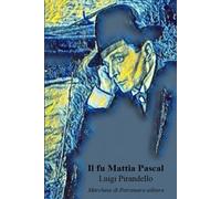 Il fu Mattia Pascal: Versione integrale con approfondimenti e illustrazioni
