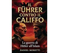 Il Führer contro il Califfo: La guerra di Hitler all'Islam