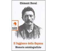 Il fuggiasco dell Guyana. Memorie autobiografiche