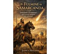 Il Fulmine di Samarcanda: Tamerlano e il tramonto dell’Eurasia mongola (XIV-XV secolo)