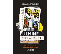 Il fulmine sulla Torre. Shock e festa fra tarocchi, arte e vita -