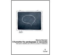 Il fumetto fra pedagogia e racconto. Manuale di didattica dei comics a scuola e in biblioteca