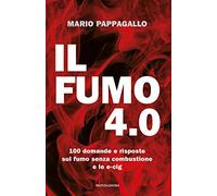 Il fumo 4.0. 100 domande e risposte sul fumo senza combustione e le e-cig
