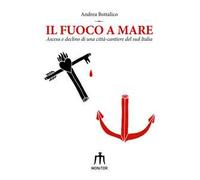 Il fuoco a mare. Ascesa e declino di una città-cantiere del sud Italia