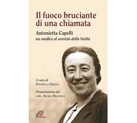 Il fuoco bruciante di una chiamata. Antonietta Capelli un medico al servizio della Verità