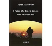 Il fuoco che brucia dentro. Viaggio alla ricerca dell'anima