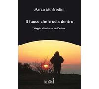 Il fuoco che brucia dentro. Viaggio alla ricerca dell'anima