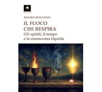 Il fuoco che respira. Gli spiriti, il tempo e la conoscenza