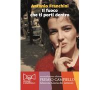 Libri Antonio Franchini - Il Fuoco Che Ti Porti Dentro