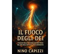 IL FUOCO DEGLI DEI, VIAGGIO NELLA POTENZA DISTRUTTRICE DEL DIO DEL VECCHIO TESTAMENTO