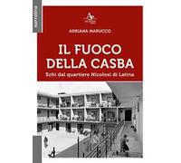 Il fuoco della Casba. Echi dal quartiere Nicolosi di Latina