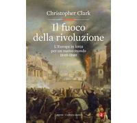 IL FUOCO DELLA RIVOLUZIONE - CLARK CHRISTOPHER - Laterza