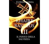Il fuoco della salvezza. Khaire, Basileus. Nuova ediz.. Vol. 3
