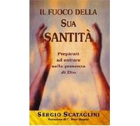 Il fuoco della sua santità. Prepàrati ad entrare nella presenza di Dio