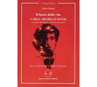 Il fuoco della vita. Carlo Michelstaedter. Un autore da leggere in tutte le sue opere