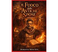 Il Fuoco delle Antiche Spose: Romanzo