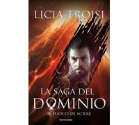 Il fuoco di Acrab. La saga del Dominio. Vol. 2 - Troisi Licia