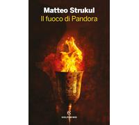 Il fuoco di Pandora - Strukul Matteo