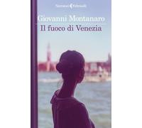 IL FUOCO DI VENEZIA - MONTANARO GIOVANNI - Feltrinelli