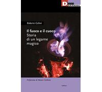 Il fuoco e il cuoco. Storia di un legame magico