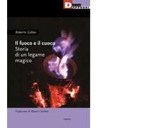 Il fuoco e il cuoco. Storia di un legame magico - DeriveApprodi, 2022