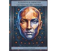 IL FUOCO E IL GHIACCIO: LA GESTIONE DELL'ENERGIA: Percorso di consapevolezza e padronanza dinamica tra fuoco e ghiaccio attraverso l'arte e la scrittura