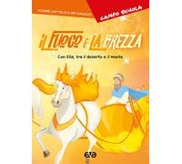 Il fuoco e la brezza. Con Elia, tra il deserto e il monte. Campo scuola