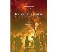Libri Andrea Fioravanti - Il Fuoco E La Cenere. I Moccoli E La Storia Del Carnev