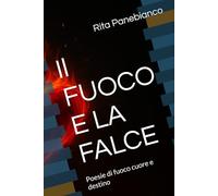 Il FUOCO E LA FALCE: Poesie di fuoco cuore e destino