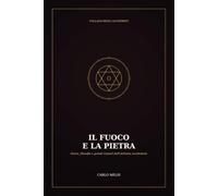 Il Fuoco e la Pietra: Storia, filosofia e grandi maestri dell'alchimia occidentale