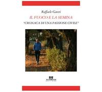 Il fuoco e la semina. Cronaca di una passione civile