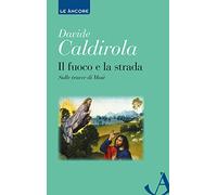 Il fuoco e la strada. Sulle tracce di Mosè
