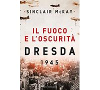Il fuoco e l'oscurità. Dresda 1945