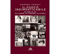Il fuoco indimenticabile. 40 anni di U2: gli album, le canzoni, la storia ...