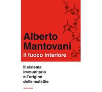 Il fuoco interiore. Il sistema immunitario e l'origine delle malattie
