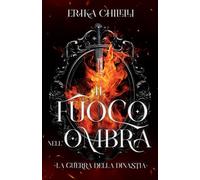 Il fuoco nell'ombra: La guerra della dinastia - Volume Uno