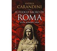 Il fuoco sacro di Roma. Vesta, Romolo, Enea