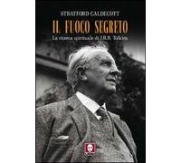 Il fuoco segreto. La ricerca spirituale di J. R. R. Tolkien