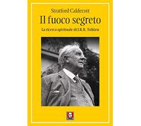 Il fuoco segreto. La ricerca spirituale di J. R. R. Tolkien