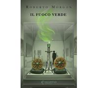 Il fuoco verde - Morgan Roberto