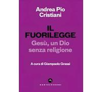 Il fuorilegge. Gesù, un Dio senza religione