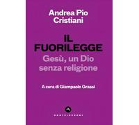 Il fuorilegge. Gesù, un Dio senza religione - 2025 - Castelvecchi