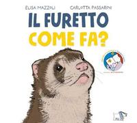 Il furetto come fa? Ediz. a colori