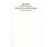 Il furibondo cavallo ideologico. Scritti sul Novecento