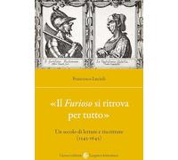 Libri Francesco Lucioli - «Il Furioso Si Ritrova Per Tutto. Un Secolo Di Letture