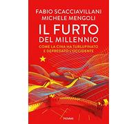 Il furto del millennio. Come la Cina ha turlupinato e depredato l'Occidente
