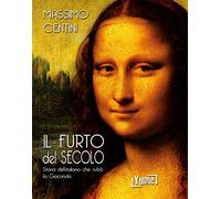 Il furto del secolo. Storia dell'italiano che rubò la Gioconda: 1