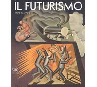 Il futurismo. Anni '10-Anni '20. Ediz. a colori