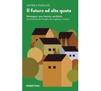 Il futuro ad alta quota. Montagne, aree interne, periferie. La rivincita d...