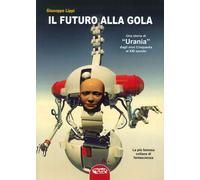 Il futuro alla gola. Una storia di «Urania» dagli anni Cinquanta al XXI secolo